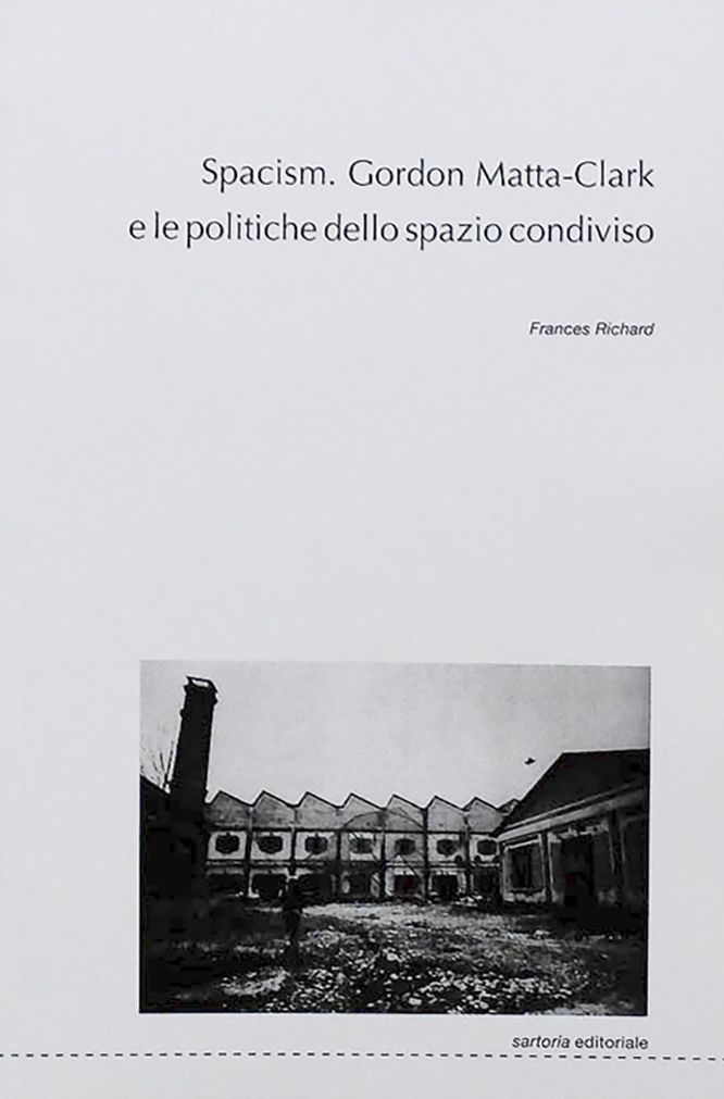 SPACISM. GORDON MATTA-CLARK E LE POLITICHE DELLO SPAZIO CONDIVISO